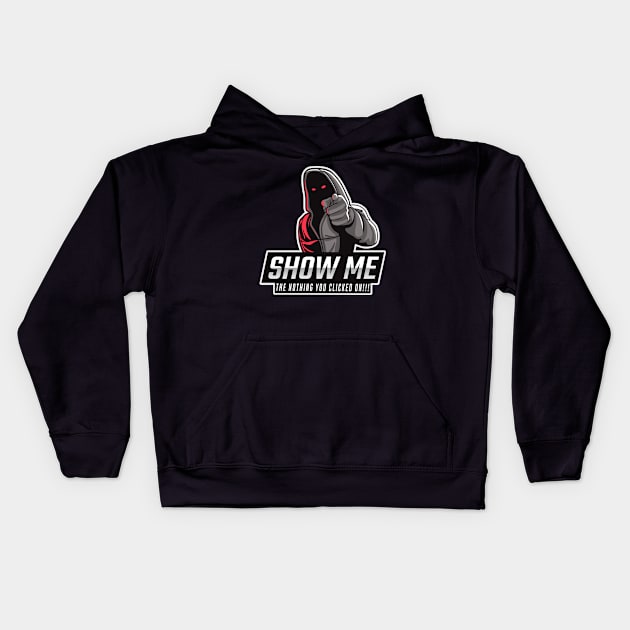 Show me the NOTHING you clicked on - Tech Humor Kids Hoodie by Cyber Club Tees